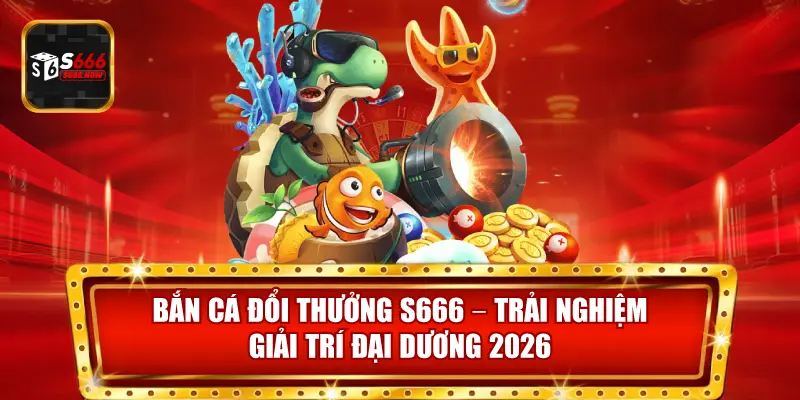 Game bắn cá đổi thưởng S666 mang đến trải nghiệm săn thưởng hấp dẫn với đồ họa sống động và hiệu ứng âm thanh sinh động.